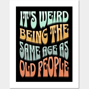 It's Weird Being the Same Age as Old People Funny Hippie Posters and Art